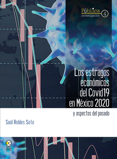 Los estragos económicos del Covid19 en México 2020 y aspectos del pasado