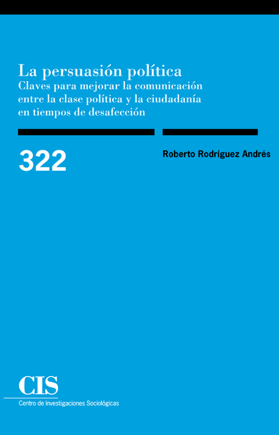 La persuasión polÃtica: claves para mejorar la comunicación entre la clase polÃtica y la ciudadanÃa en tiempos de desafección