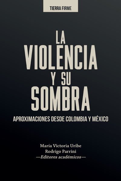 La violencia y su sombra: aproximaciones desde Colombia y México