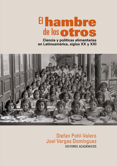 El hambre de los otros: ciencia y políticas alimentarias en Latinoamérica, siglos XX y XXI