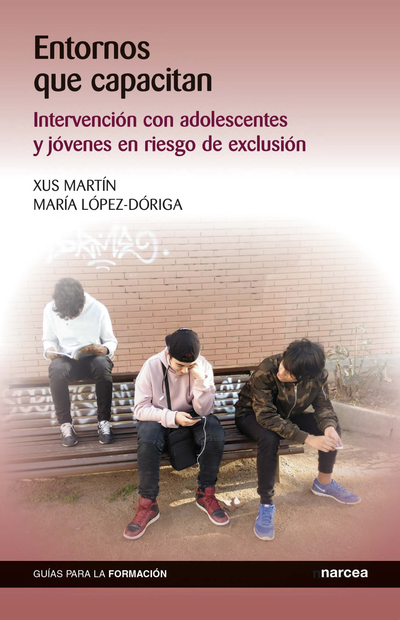 Entornos que capacitan: intervención con adolescentes y jóvenes en riesgo de exclusión