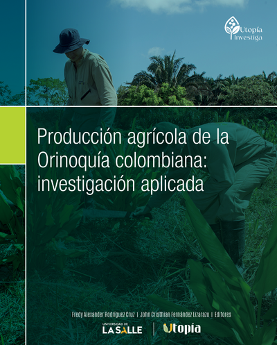 Producción agrícola de la Orinoquía colombiana: investigación aplicada