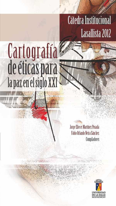 Cátedra lasallista 2012: cartografía de éticas para la Paz en el siglo XXI