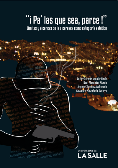 "¡Pa‘ las que sea, parce!": límites y alcances de la sicaresca como categoría estética