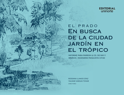 El Prado: en busca de la ciudad jardín en el trópico: informe para Parrish & Co. de Ray F. Weirick Ingeniero, paisajista (1918)