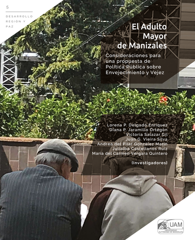 Desarrollo, región y paz - 5: el adulto mayor de Manizales: consideraciones para una propuesta de política pública sobre envejecimiento y vejez
