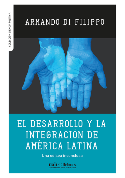 El desarrollo y la integración de América Latina: una odisea inconclusa
