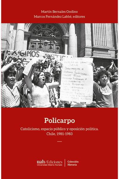 Policarpo: catolicismo, espacio público y oposición política. Chile 1981-1983