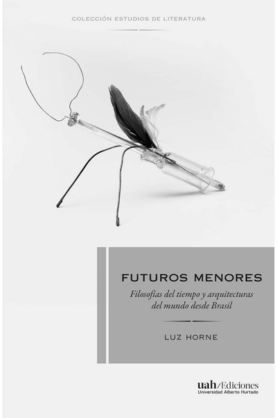 Futuros menores: filosofías del tiempo y arquitecturas del mundo desde Brasil
