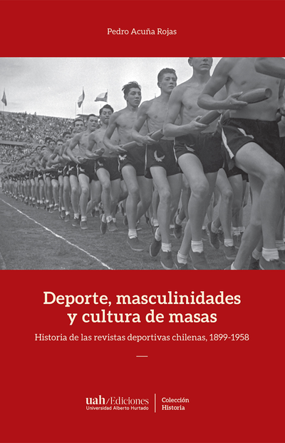Deporte, masculinidades y cultura de masas: historia de las revistas deportivas chilenas, 1899-1958