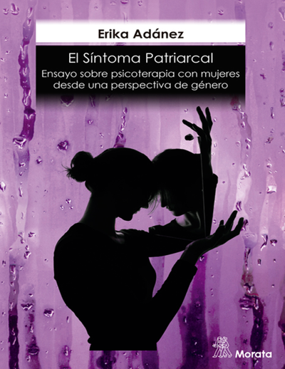 El síntoma patriarcal: ensayo sobre psicoterapia con mujeres desde una perspectiva de género