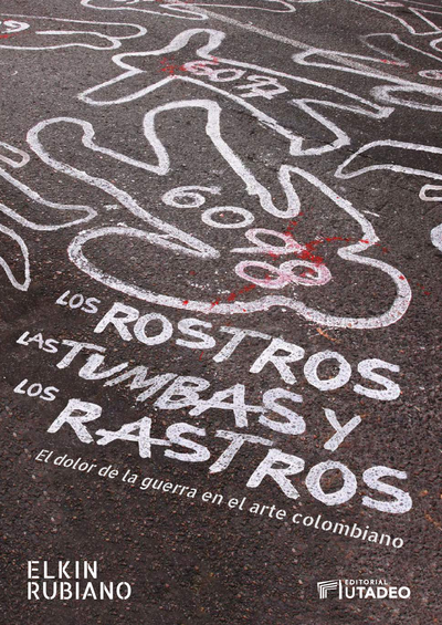 Los rostros, las tumbas y los rastros: el dolor de la guerra en el arte colombiano