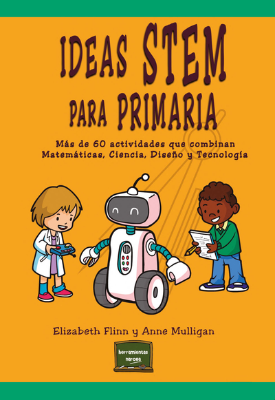 Ideas STEM para primaria: más de 60 actividades que combinan matemáticas, ciencia, diseño y tecnología