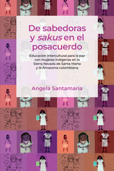 De sabedoras y sakus en el posacuerdo: educación intercultural para la paz con mujeres indígenas en la Sierra Nevada de Santa Marta y la Amazonia colombiana