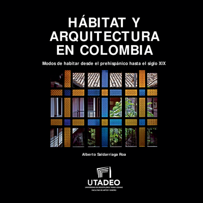 Habitat y arquitectura en Colombia: modos de habitar desde el prehispánico hasta el siglo XIX