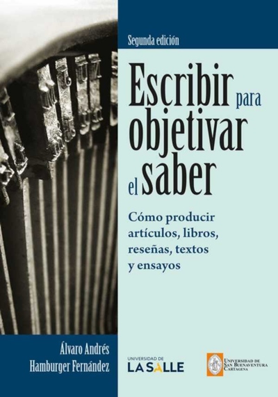 Escribir para objetivar el saber: cómo producir artículos, libros, reseñas, textos y ensayos (Orientaciones para profesores universitarios)