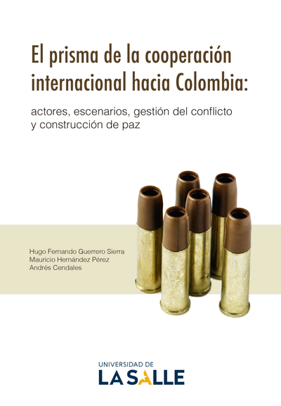 El prisma de la cooperación internacional hacia Colombia: actores, escenarios, gestión del conflicto y construcción de paz