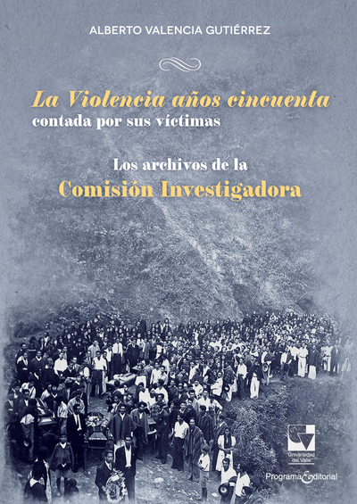 La Violencia años cincuenta contada por sus víctimas: los archivos de la Comisión Investigadora