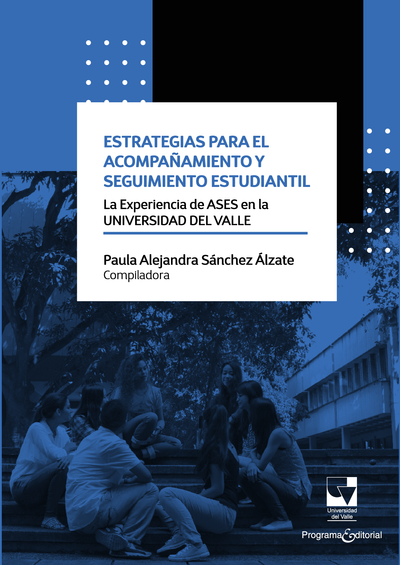 Estrategias para el acompañamiento y seguimiento estudiantil: la experiencia de ASES en la Universidad del Valle