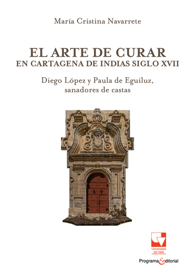 El arte de curar en Cartagena de Indias siglo XVII: Diego López y Paula de Eguiluz, sanadores de casta