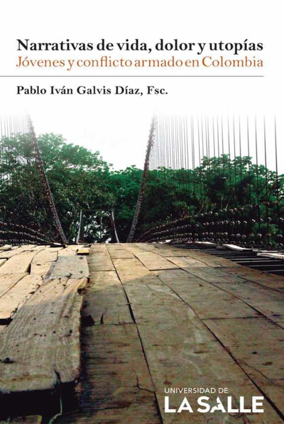 Narrativas de vida, dolor y utopías: jóvenes y conflicto armado en Colombia