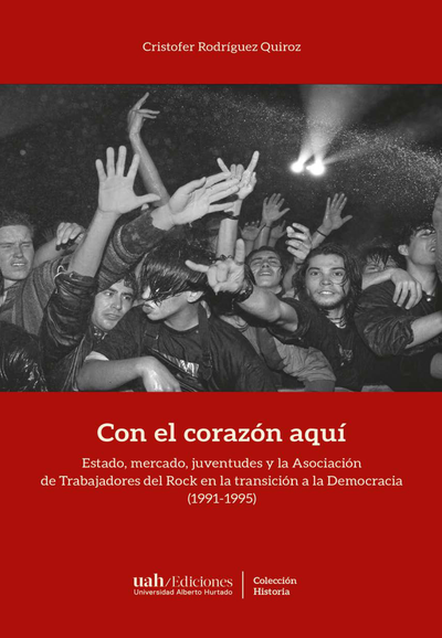 Con el corazón aquí estado, mercado, juventudes y la Asociación de Trabajadores del Rock en la transición a la Democracia (1991-1995)