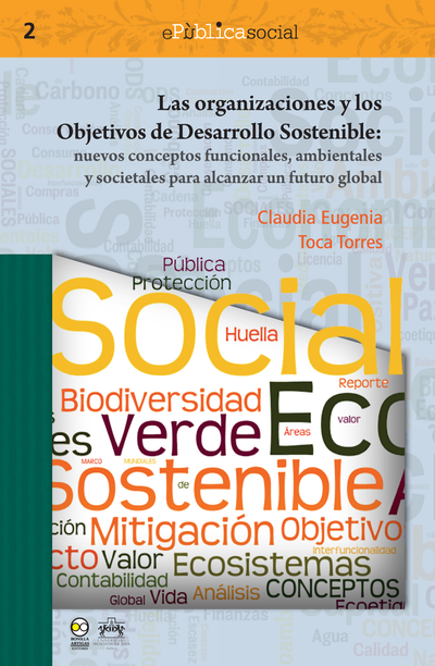 Las organizaciones y los objetivos de desarrollo sostenible : nuevos conceptos funcionales, ambientales y societales para alcanzar un futuro global