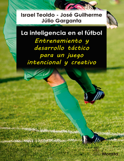 La inteligencia en el fútbol: entrenamiento y desarrollo táctico para un juego intencional y creativo