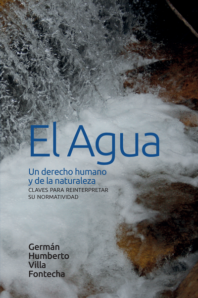 El agua: un derecho humano y de la naturaleza: claves para reinterpretar su normatividad