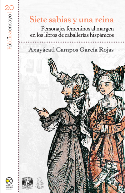 Siete sabias y una reina: personajes femeninos al margen en los libros de caballerías hispánicos
