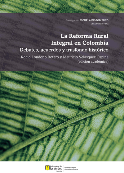 La Reforma Rural Integral en Colombia: debates, acuerdos y trasfondo histórico