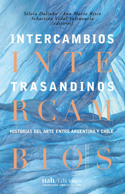 Intercambios trasandinos: historias del arte entre Argentina y Chile