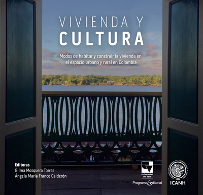 Vivienda y cultura: modos de habitar y construir la vivienda en el espacio urbano y rural en Colombia