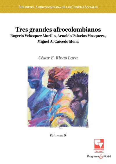 Tres grandes afrocolombianos: Rogerio Velásquez Murillo, Arnoldo Palacios Mosquera, Miguel A. Caicedo Mena
