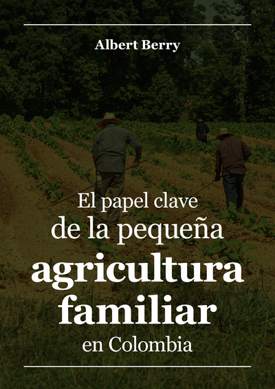 El papel clave de la pequeña agricultura familiar en Colombia