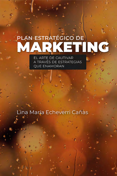 Plan estratégico de marketing: el arte de cautivar a través de estrategias que enamoran