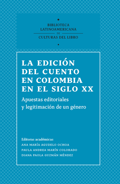 La edición del cuento en Colombia en el siglo XX: apuestas editoriales y legitimación de un género
