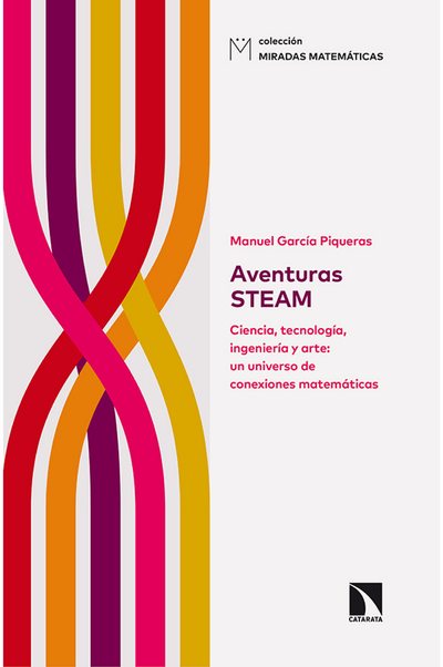 Aventuras STEAM: ciencia, tecnología, ingeniería y arte: un universo de conexiones matemáticas