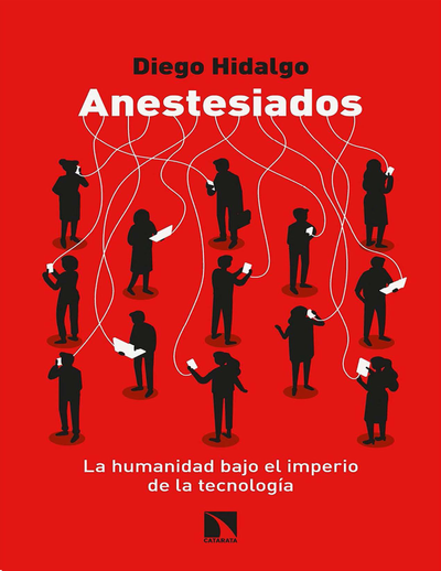 Anestesiados: la humanidad bajo el imperio de la tecnología