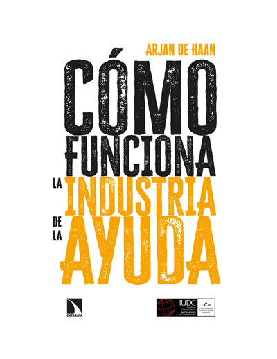 Cómo funciona la industria de la ayuda: política y práctica del desarrollo internacional