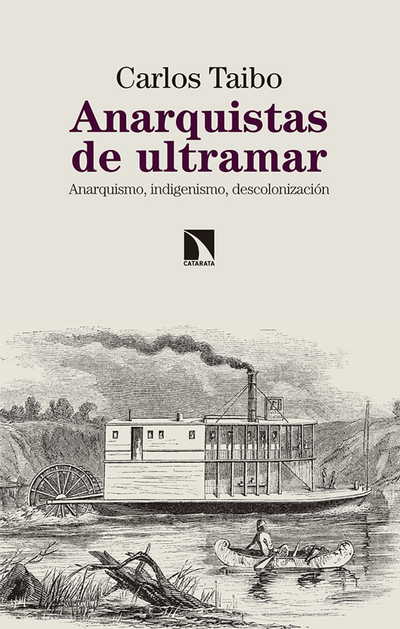 Anarquistas de ultramar: anarquismo, indigenismo, descolonización
