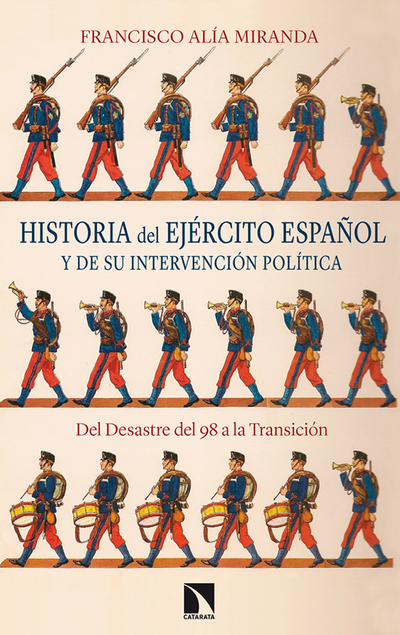 Historia del Ejército español y de su intervención política: del Desastre del 98 a la Transición