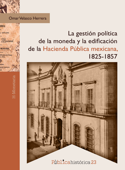 La gestión política de la moneda y la edificación de la hacienda pública mexicana, 1825-1857
