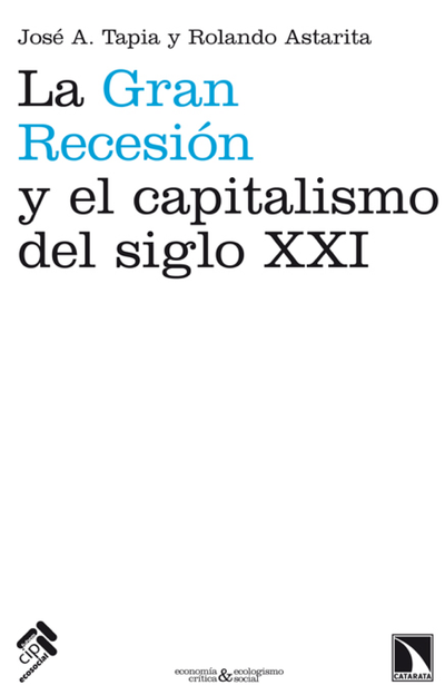 La gran recesión y el capitalismo del siglo XXI: teorías económicas, explicaciones de la crisis y perspectivas de la economía mundial