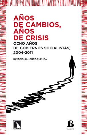 Años de cambios, años de crisis: ocho años de gobiernos socialistas, 2004-2011