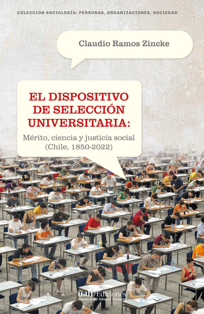 El dispositivo de selección universitaria: mérito, ciencia y justicia social (Chile, 1850-2022)