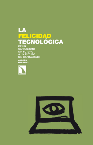 La felicidad tecnológica: de un capitalismo sin futuro a un futuro sin capitalismo