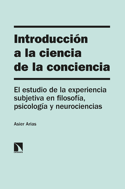 Introducción a la ciencia de la conciencia: el estudio de la experiencia subjetiva en filosofía, psicología y neurociencias
