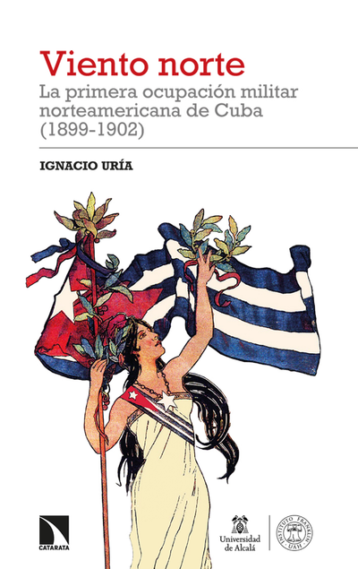 Viento norte: la primera ocupación militar norteamericana de Cuba (1899-1902)