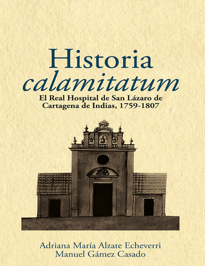 Historia calamitatum: el Real Hospital de San Lázaro de Cartagena de Indias, 1759-1807
